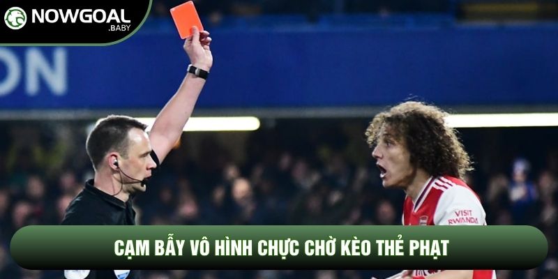 Cạm bẫy vô hình chực chờ kèo thẻ phạt