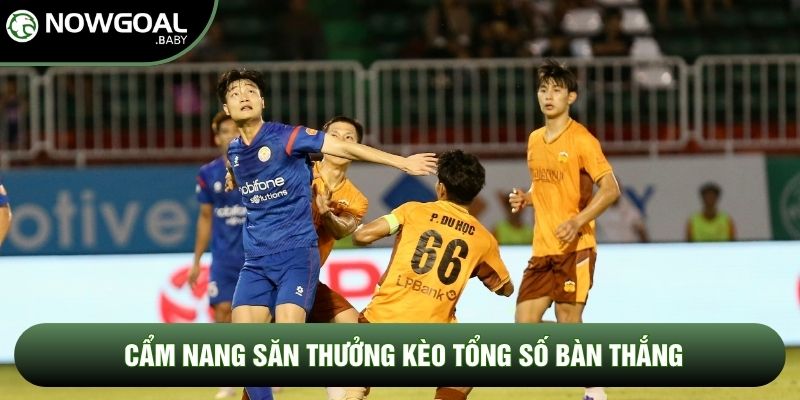 Cẩm nang săn thưởng kèo tổng số bàn thắng Cẩm nang săn thưởng kèo tổng số bàn thắng