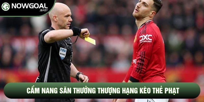 Cẩm nang săn thưởng thượng hạng kèo thẻ phạt