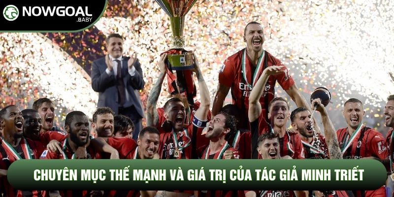 Chuyên mục thế mạnh và giá trị của tác giả Minh Triết