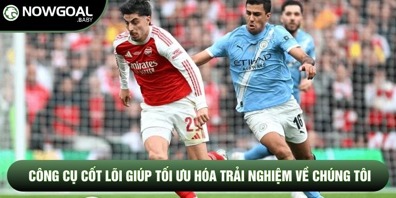 Công cụ cốt lõi giúp tối ưu hóa trải nghiệm về chúng tôi Công cụ cốt lõi giúp tối ưu hóa trải nghiệm về chúng tôi