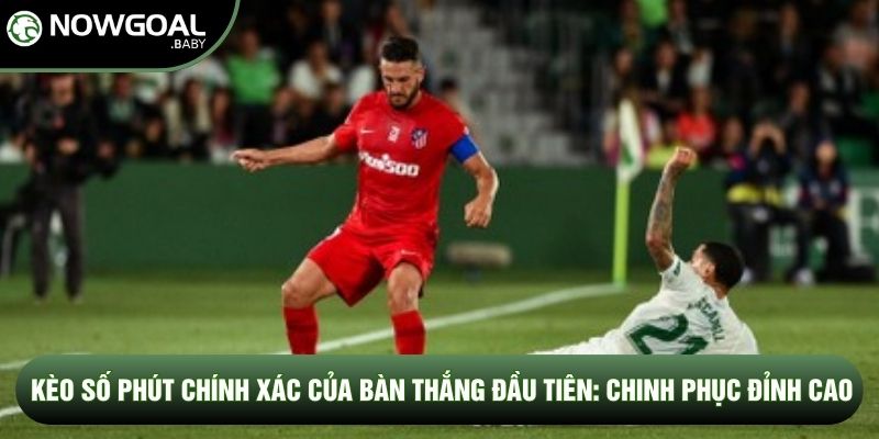 Kèo Số Phút Chính Xác Của Bàn Thắng Đầu Tiên: Chinh Phục Đỉnh Cao