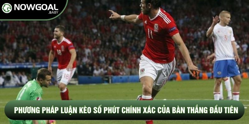 Phương pháp luận kèo số phút chính xác của bàn thắng đầu tiên