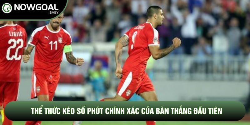 Thể thức kèo số phút chính xác của bàn thắng đầu tiên