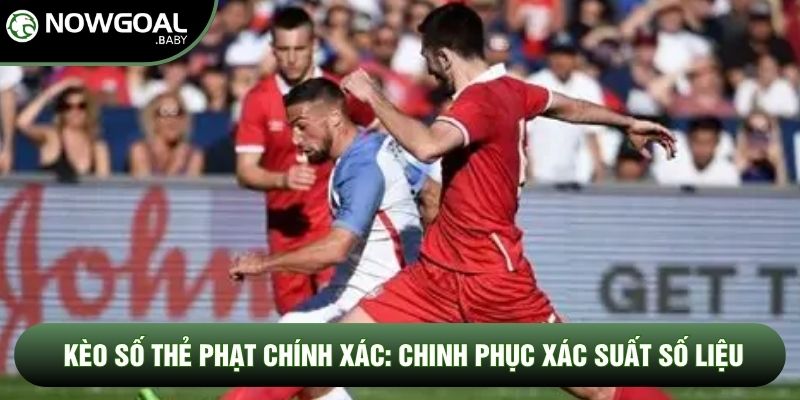 Kèo Số Thẻ Phạt Chính Xác: Chinh Phục Xác Suất Số Liệu