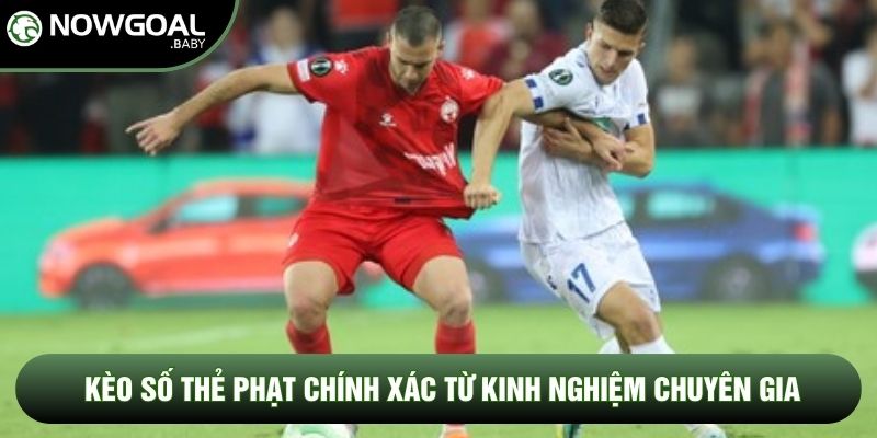 Kèo số thẻ phạt chính xác từ kinh nghiệm chuyên gia