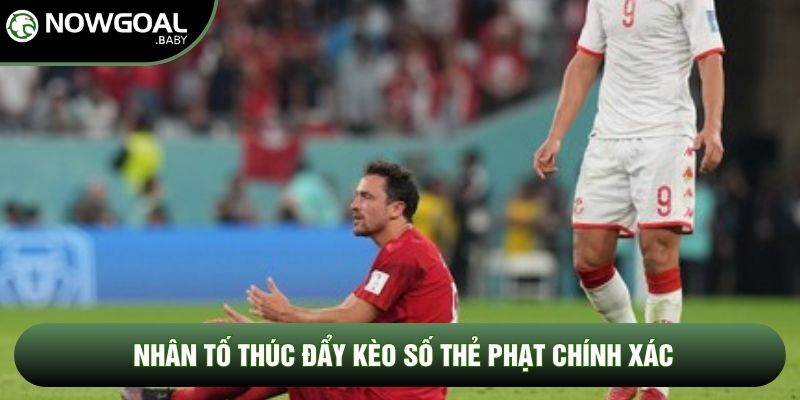 nhân tố thúc đẩy kèo số thẻ phạt chính xác