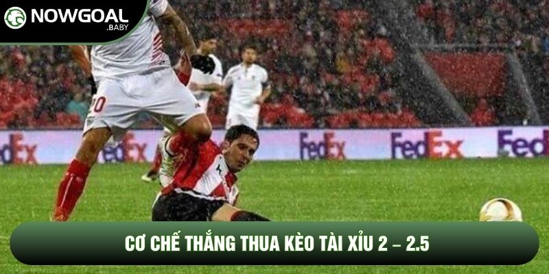 Cơ chế thắng thua kèo tài xỉu 2 – 2.5 Cơ chế thắng thua kèo tài xỉu 2 – 2.5