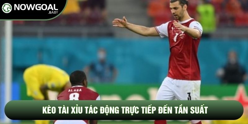 Kèo tài xỉu tác động trực tiếp đến tần suất