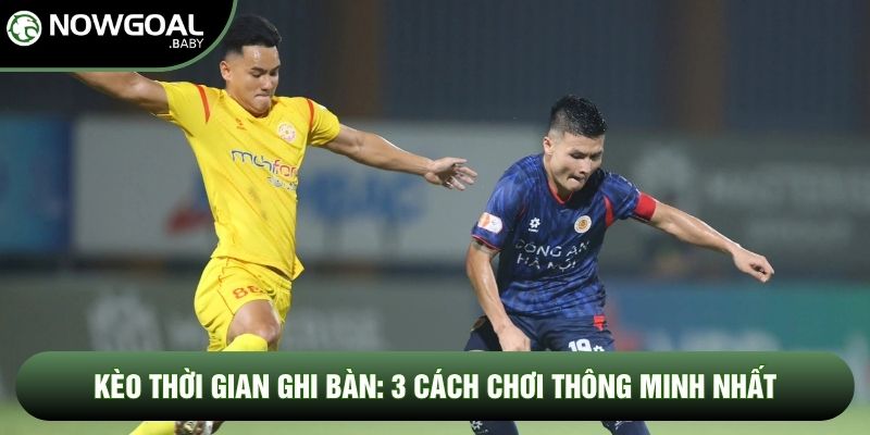 Kèo Thời Gian Ghi Bàn: 3 Cách Chơi Thông Minh Nhất Hiện Nay