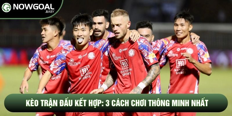 Kèo Trận Đấu Kết Hợp: 3 Cách Chơi Thông Minh Nhất Hiện Nay