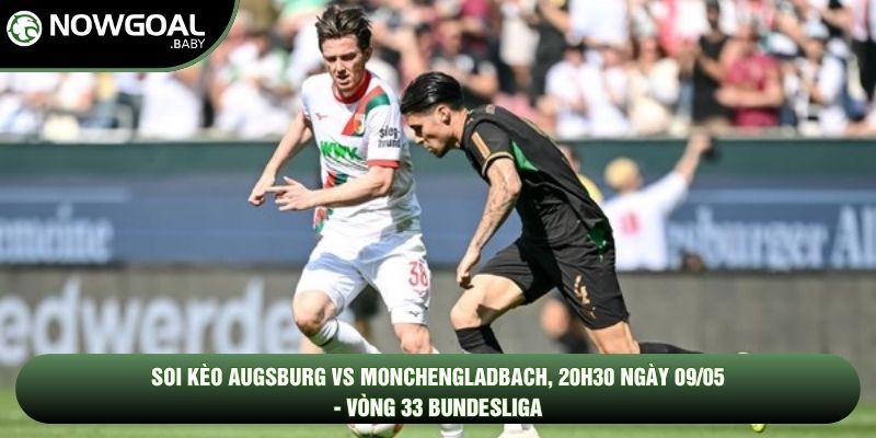 Soi Kèo Augsburg Vs Monchengladbach, 20h30 Ngày 09/05 - Vòng 33 Bundesliga