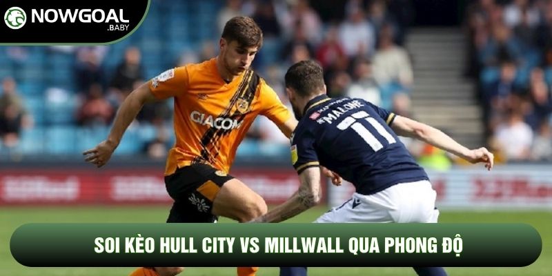 Soi Kèo Hull City Vs Millwall, 2h Ngày 09/05 - Hạng Nhất Anh 1 Soi kèo Hull City vs Millwall qua phong độ
