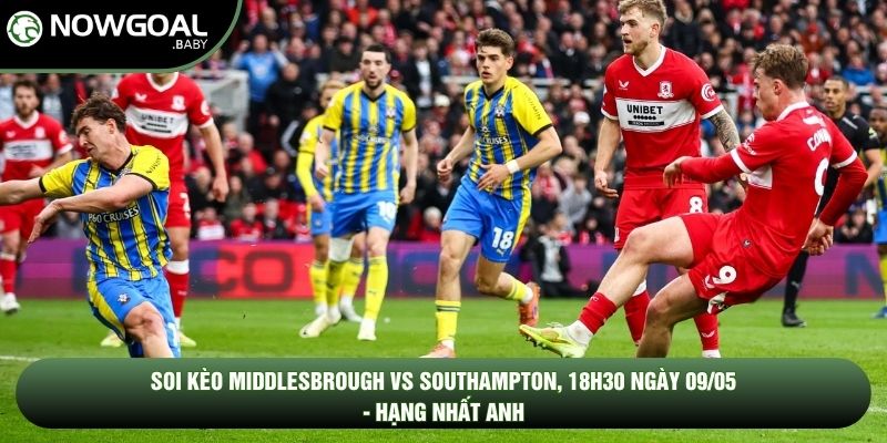 Soi Kèo Middlesbrough Vs Southampton, 18h30 Ngày 09/05 - Hạng Nhất Anh