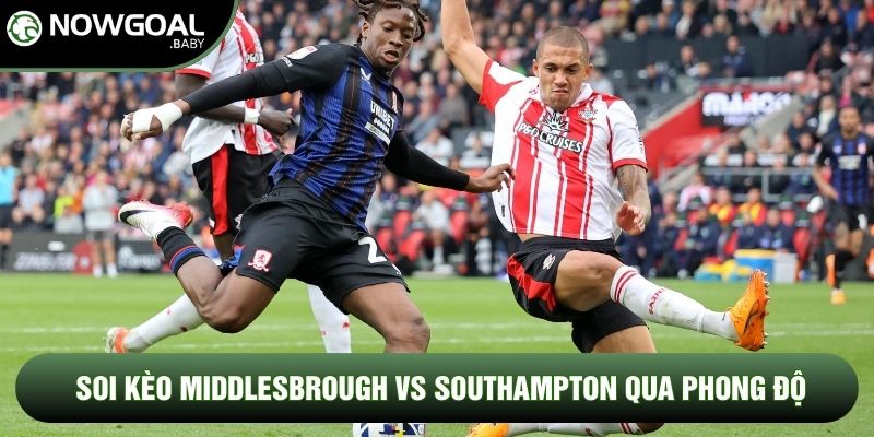 Soi kèo Middlesbrough vs Southampton qua phong độ